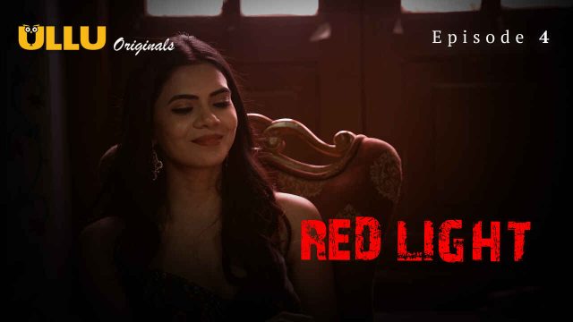 Red Light 2024: Episode 4 – Raw Desires Unleashed On Ullu